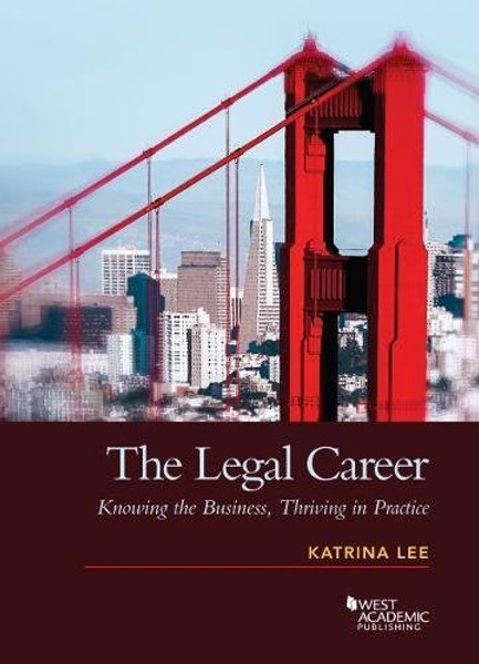 The Legal Career: Knowing the Business, Thriving in Practice (Coursebook)