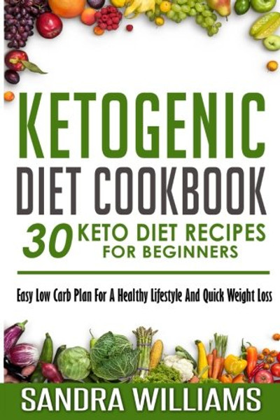 Ketogenic Diet Cookbook: 30 Keto Diet Recipes For Beginners, Easy Low Carb Plan For A Healthy Lifestyle And Quick Weight Loss (Weight Loss Meal Plan, Lose Carb With Keto Hybrid Diet) (Volume 2)