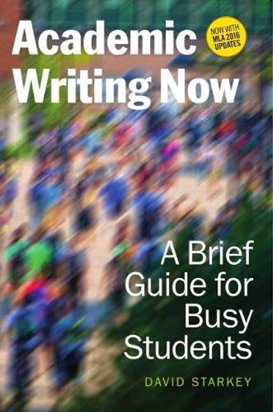 Academic Writing Now: A Brief Guide for Busy Studentswith MLA 2016 Update
