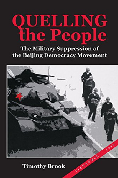 Quelling the People: The Military Suppression of the Beijing Democracy Movement