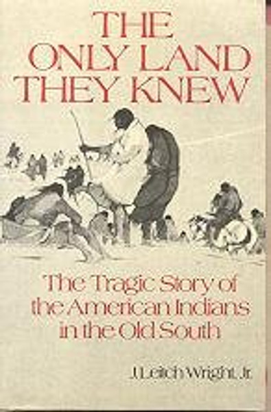 The Only Land They Knew: The Tragic Story of the American Indians in the Old South