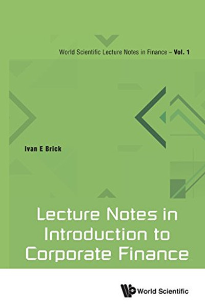 Lecture Notes in Introduction to Corporate Finance (World Scientific Lecture Notes in Finance)