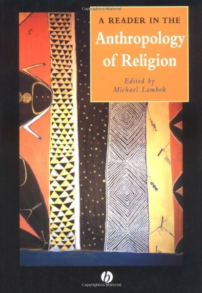 A Reader in the Anthropology of Religion (Wiley Blackwell Anthologies in Social and Cultural Anthropology)