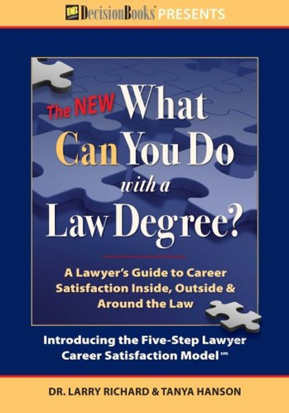 The New What Can You Do with a Law Degree: A Lawyer's Guide to Career Satisfaction Inside, Outside & Around the Law