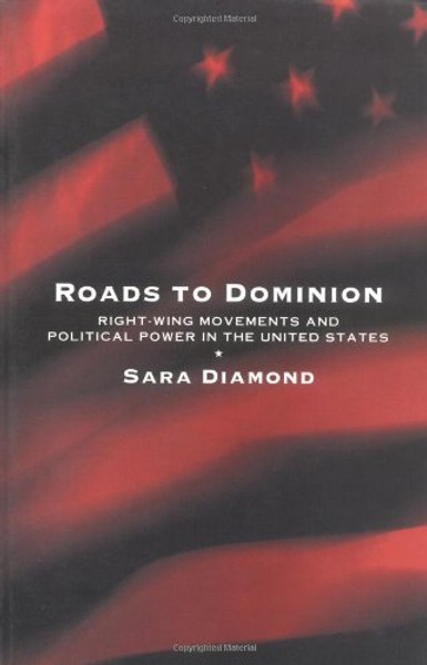 Roads to Dominion: Right-Wing Movements and Political Power in the United States