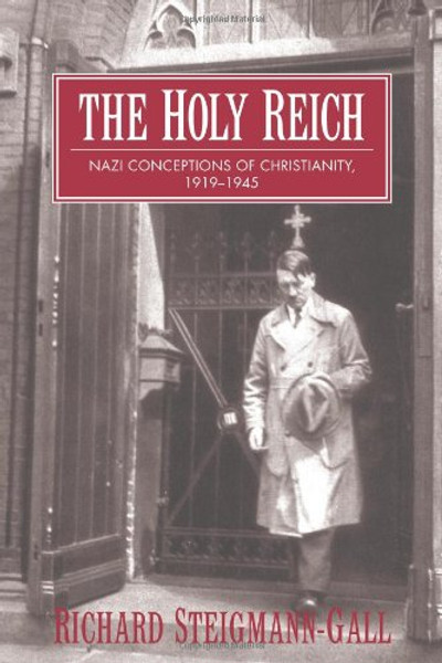 The Holy Reich: Nazi Conceptions of Christianity, 1919-1945