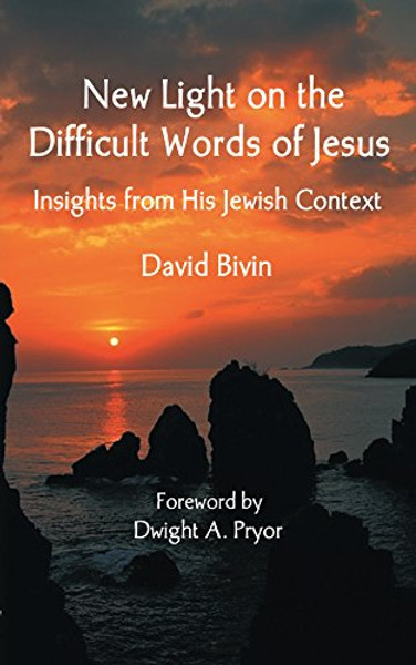 New Light on the Difficult Words of Jesus: Insights from His Jewish Context