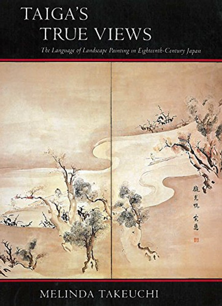 Taigas True Views: The Language of Landscape Painting in Eighteenth-Century Japan