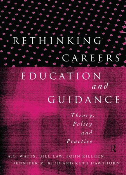 Rethinking Careers Education and Guidance: Theory, Policy and Practice