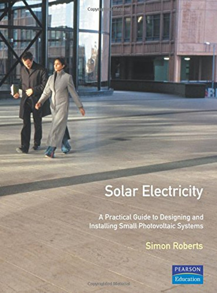 Solar Electricity: A Practical Guide to Designing and Installing Small Photovoltaic Systems