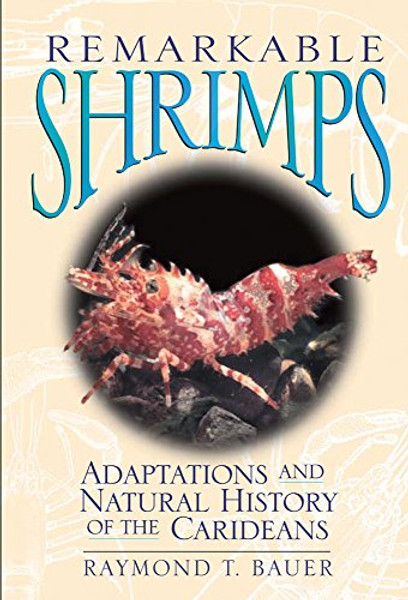 Remarkable Shrimps: Adaptations and Natural History of the Carideans (Animal Natural History Series)