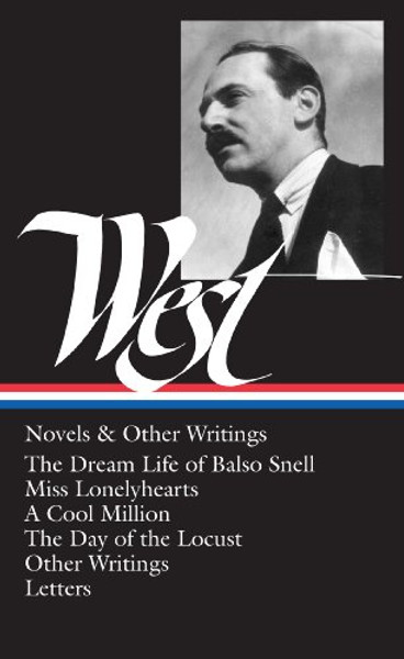 Nathanael West : Novels and Other Writings : The Dream Life of Balso Snell / Miss Lonelyhearts / A Cool Million / The Day of the Locust / Letters (Library of America)