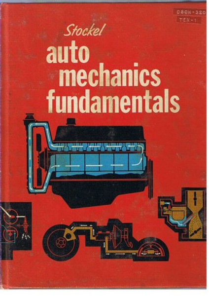 Auto mechanics fundamentals;: How and why of the design, construction, and operation of automotive units,