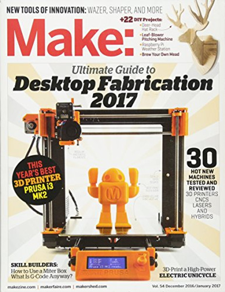 Make: Volume 54: Desktop Fabrication Guide 2017