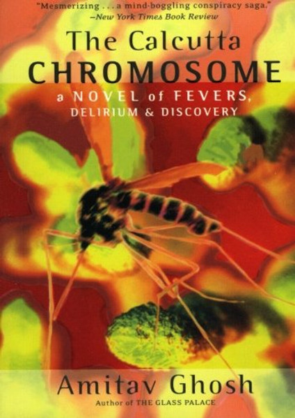 The Calcutta Chromosome: A Novel of Fevers, Delirium & Discovery