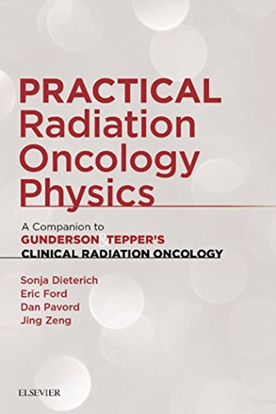 Practical Radiation Oncology Physics: A Companion to Gunderson & Tepper's Clinical Radiation Oncology, 1e