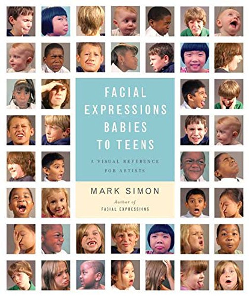 Facial Expressions Babies to Teens: A Visual Reference for Artists