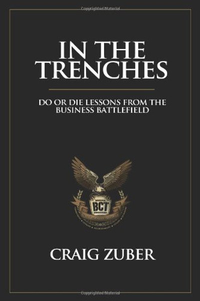 In The Trenches (Do or Die Lessons From The Business Battlefield)