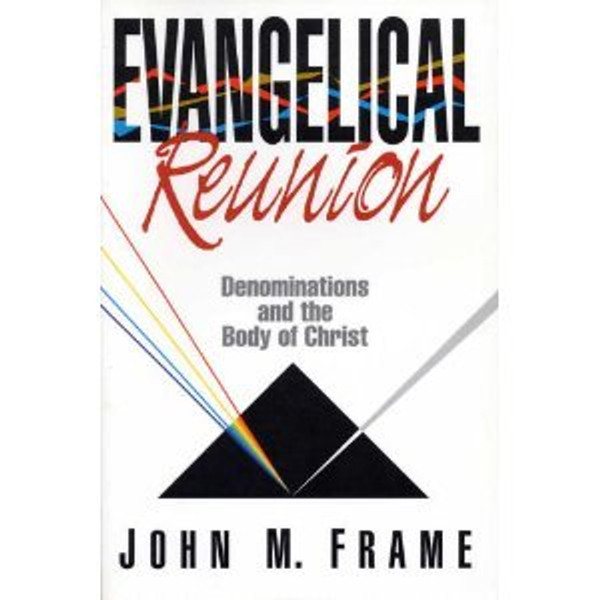 Evangelical Reunion: Denominations and the One Body of Christ