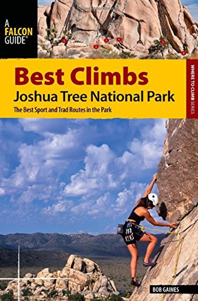 Best Climbs Joshua Tree National Park: The Best Sport And Trad Routes In The Park (Best Climbs Series)