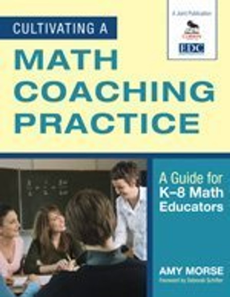 Cultivating a Math Coaching Practice: A Guide for K-8 Math Educators