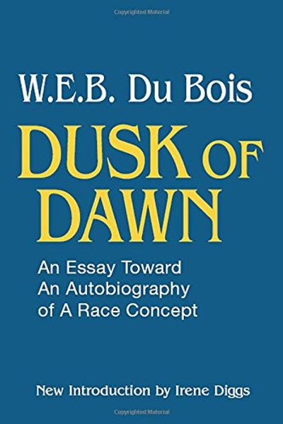 Dusk of Dawn!: An Essay Toward an Autobiography of Race Concept (Black Classics of Social Science)