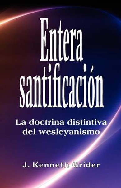 Entera santificacion: La Doctrina Distintiva del Wesleyanismo (Spanish Edition)