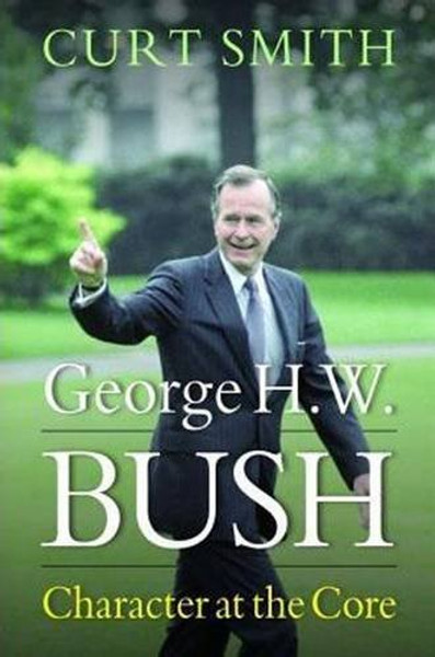 George H. W. Bush: Character at the Core