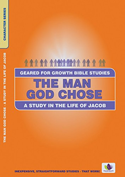 The Man God Chose: A Study in the Life of Jacob (Geared for Growth)