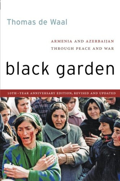 Black Garden: Armenia and Azerbaijan Through Peace and War, 10th Year Anniversary Edition, Revised and Updated