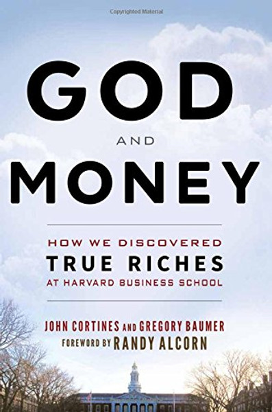 God and Money: How We Discovered True Riches at Harvard Business School -- Foreword by Randy Alcorn
