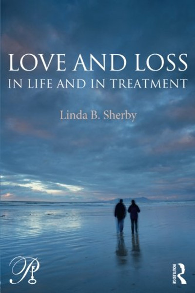 Love and Loss in Life and in Treatment (Psychoanalysis in a New Key Book Series)