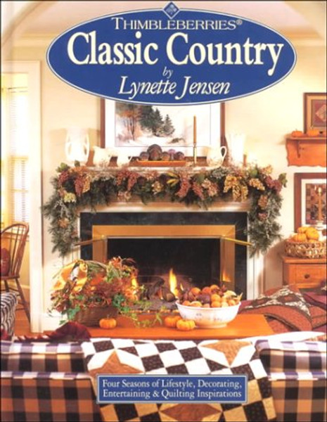 Thimbleberries Classic Country: Four Seasons of Lifestyle, Decorating, Entertaining & Quilting