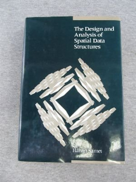 The Design and Analysis of Spatial Data Structures (Addison-Wesley series in computer science)