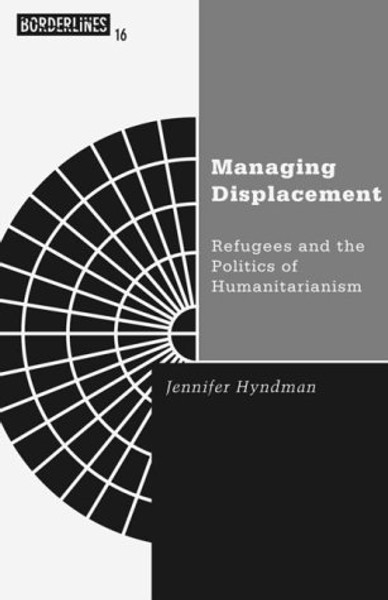 Managing Displacement: Refugees and the Politics of Humanitarianism