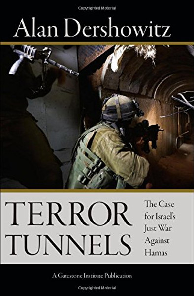 Terror Tunnels: The Case for Israel's Just War Against Hamas