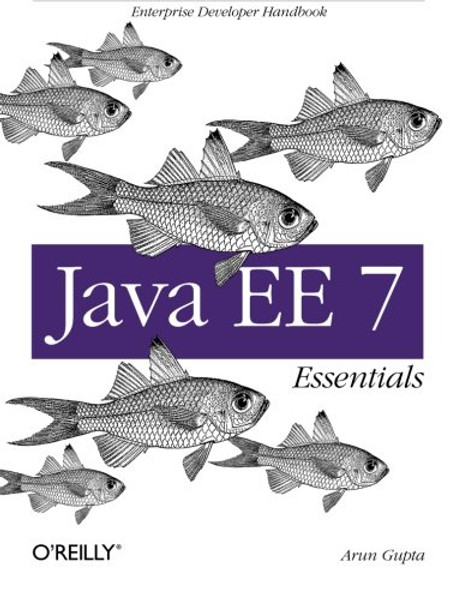 Java EE 7 Essentials: Enterprise Developer Handbook