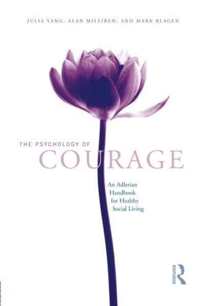 The Psychology of Courage: An Adlerian Handbook for Healthy Social Living