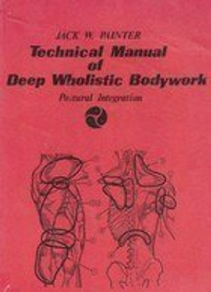 Technical Manual of Deep Wholistic Bodywork: Postural Integration