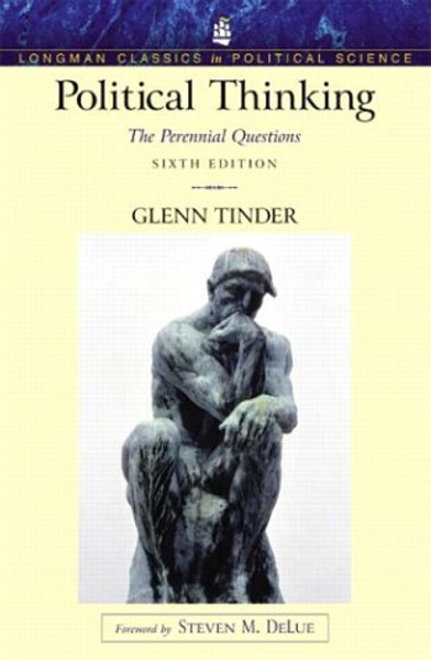 Political Thinking: The Perennial Questions, 6th Edition (Longman Classics in Political Science)