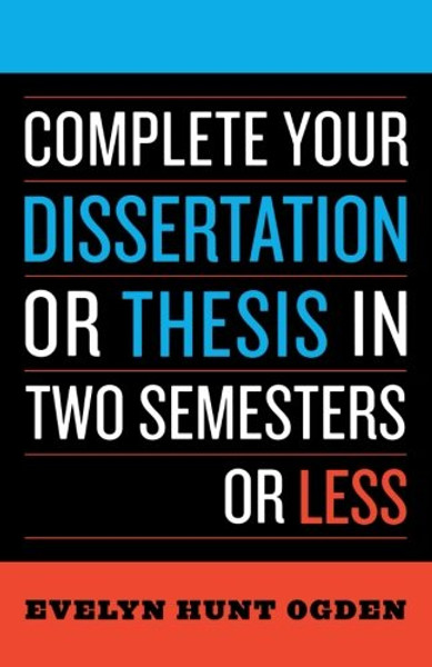 Complete Your Dissertation or Thesis in Two Semesters or Less