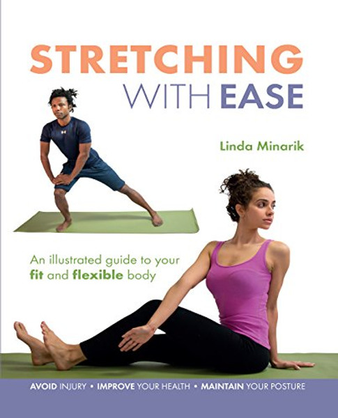 Stretching with Ease: An Illustrated Guide To Your Fit And Flexible Body