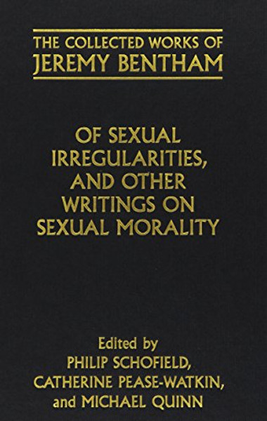 Of Sexual Irregularities, and Other Writings on Sexual Morality (The Collected Works of Jeremy Bentham)
