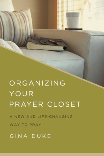 Organizing Your Prayer Closet: A New and Life-Changing Way to Pray