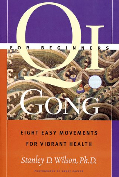 Qi Gong For Beginners: Eight Easy Movements For Vibrant Health
