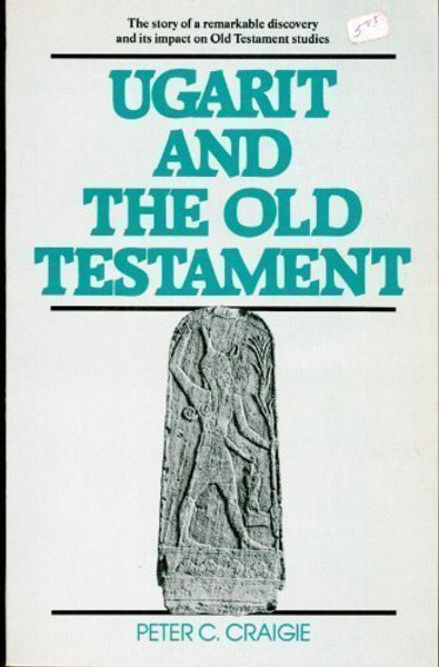 Ugarit and the Old Testament: The Story of a Remarkable Discovery and its Impact on Old Testament Studies