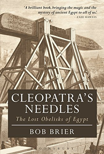 Cleopatra's Needles: The Lost Obelisks of Egypt (Bloomsbury Egyptology)