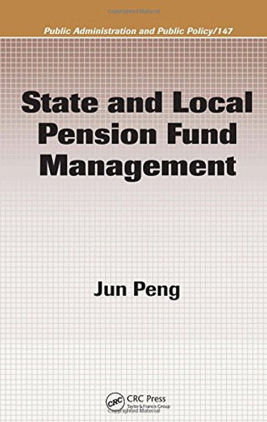 State and Local Pension Fund Management (Public Administration and Public Policy)