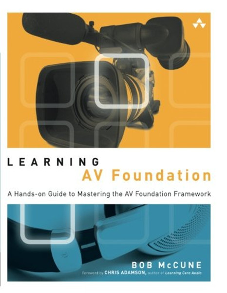 Learning AV Foundation: A Hands-on Guide to Mastering the AV Foundation Framework