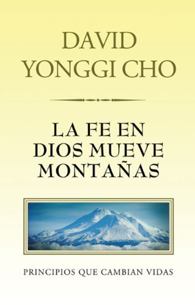 La fe en Dios mueve montaas: Principios que cambian vidas (Spanish Edition)